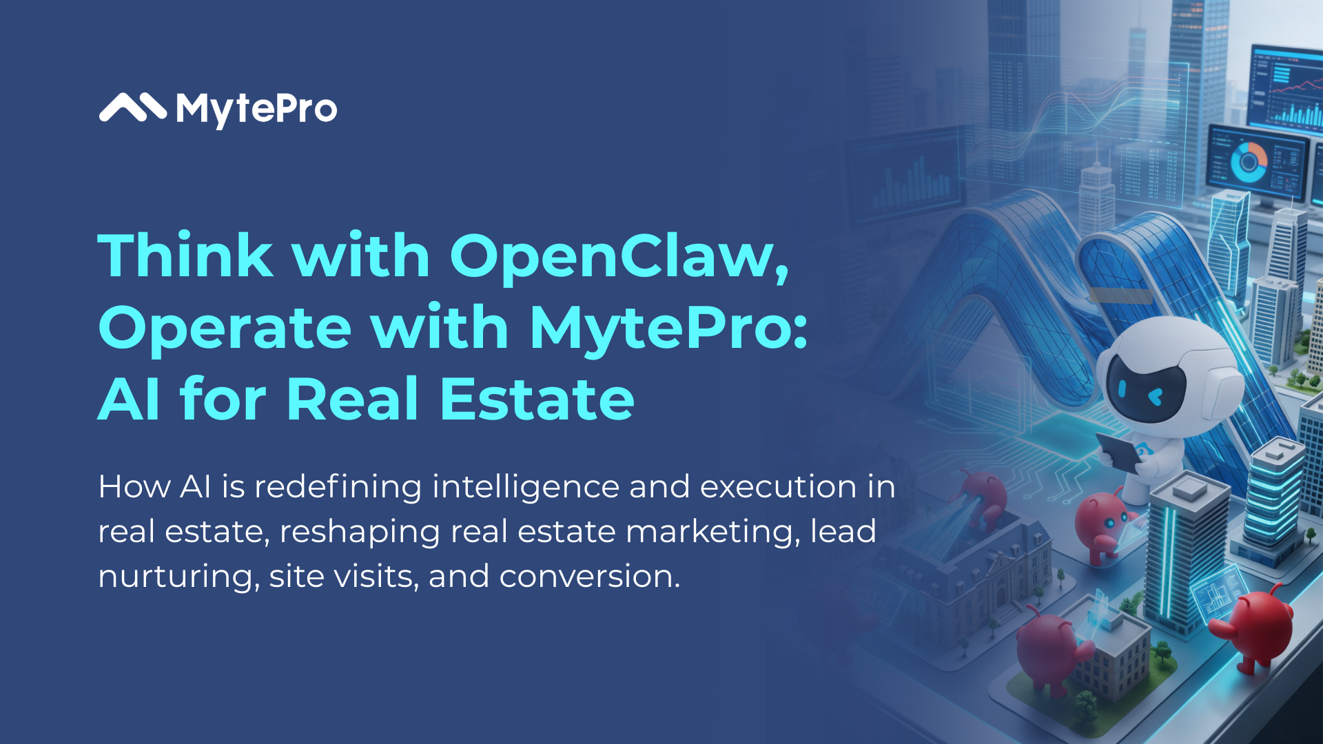 Think with OpenClaw, Operate with MytePro: How AI Is Redefining Intelligence and Execution in Real Estate